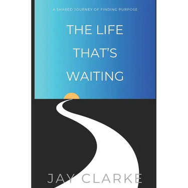 The Life That's Waiting: A Shared Journey of Finding Purpose