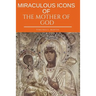 Miraculous Icons Of The Mother Of God.: The Christian Book with Images and Miracles of Our Lady.