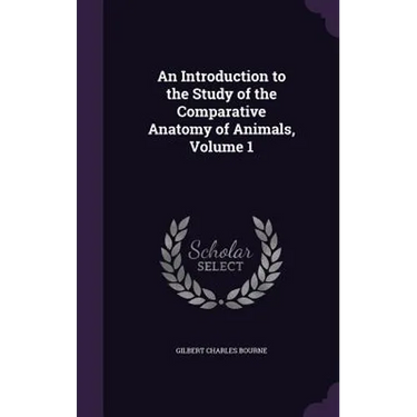 An Introduction to the Study of the Comparative Anatomy of Animals, Volume 1