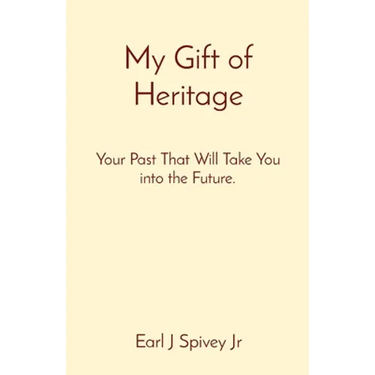 My Gift of Heritage: Your Past That Will Take You into the Future.