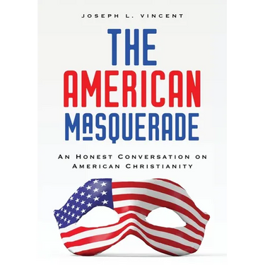 The American Masquerade: An Honest Conversation on American Christianity