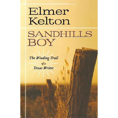 Sandhills Boy: The Winding Trail of a Texas Writer