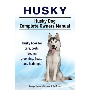 Husky. Husky Dog Complete Owners Manual. Husky book for care, costs, feeding, grooming, health and training.