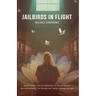 Jailbirds in Flight: Everything You've Wanted to Know about Enlightenment in Prison but Were Afraid to Ask