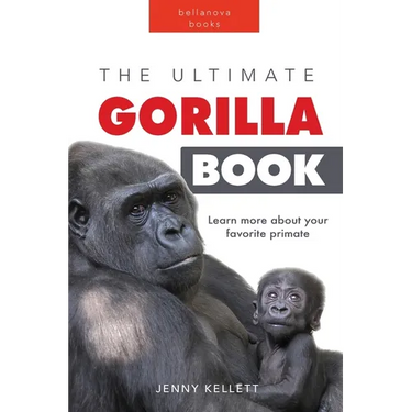 Gorillas The Ultimate Gorilla Book for Kids: Gorilla Facts for Kids, 100+ Photos, Silverbacks & Troops, Rainforest Habitat & Conservation Quiz