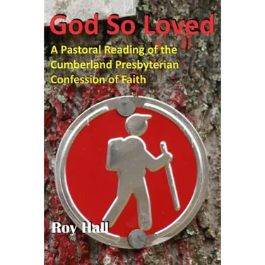 God So Loved: A Pastoral Reading of the Cumberland Presbyterian Confession of Faith