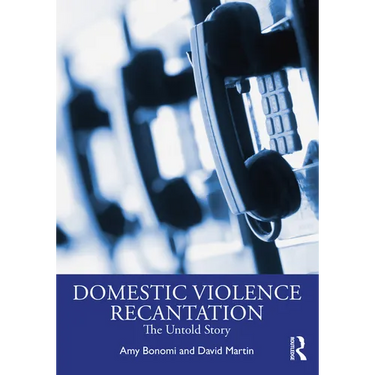 Recantation and Domestic Violence: The Untold Story