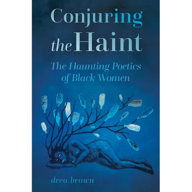 Conjuring the Haint: The Haunting Poetics of Black Women