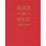 Alice on Stage: A History of the Early Theatrical Productions of Alice in Wonderland
