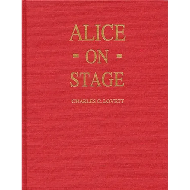 Alice on Stage: A History of the Early Theatrical Productions of Alice in Wonderland