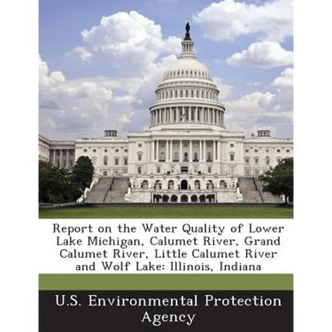 Report on the Water Quality of Lower Lake Michigan, Calumet River, Grand Calumet River, Little Calumet River and Wolf Lake: Illinois, Indiana