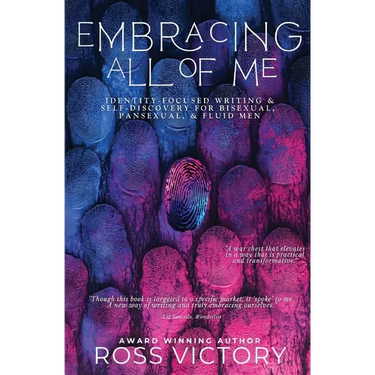 Embracing All of Me: Identity-focused Writing and Self Discovery for Bisexual, Pansexual, and Fluid Men