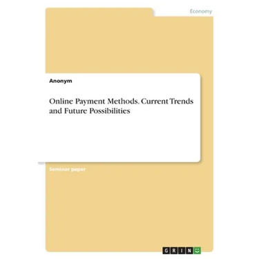 Online Payment Methods. Current Trends and Future Possibilities