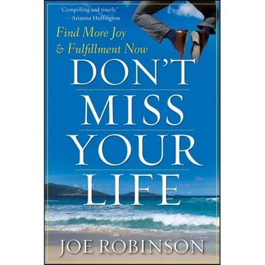 Don't Miss Your Life: Find More Joy and Fulfillment Now