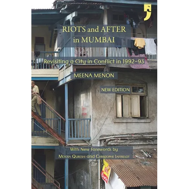 Riots and After in Mumbai: Revisiting a City in Conflict in 1992-93