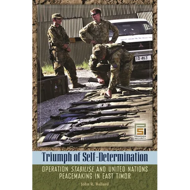 Triumph of Self-Determination: Operation Stabilise and United Nations Peacemaking in East Timor
