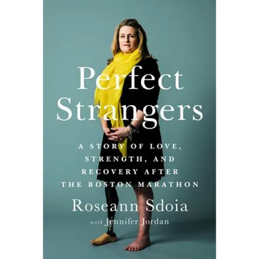 Perfect Strangers: A Story of Love, Strength, and Recovery After the 2013 Boston Marathon