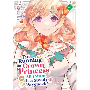 I'm Running for Crown Princess, But All I Want Is a Steady Paycheck! (Manga) Vol. 4