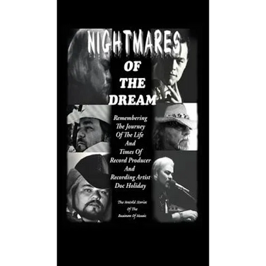 Nightmares of the Dream: Remembering the Journey of the Life and Times of Record Producer and Recording Artist Doc Holiday
