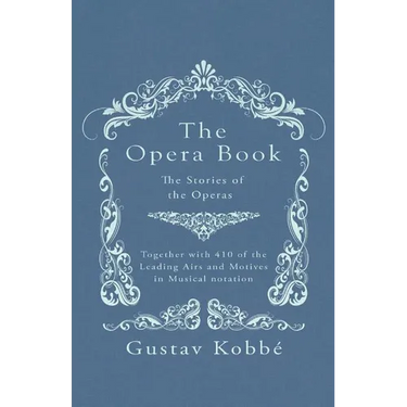 The Opera Book - The Stories of the Operas, Together with 410 of the Leading Airs and Motives in Musical notation