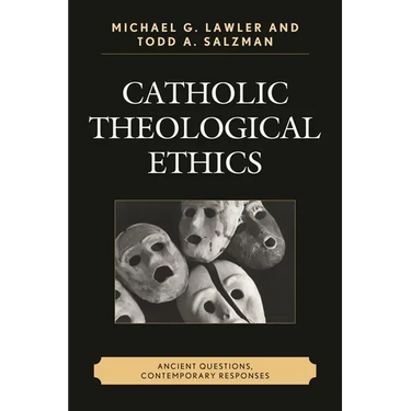 Catholic Theological Ethics: Ancient Questions, Contemporary Responses