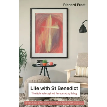 Life with St Benedict: The Rule reimagined for everyday living