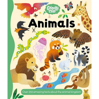 Curiosity Club: Animals: Over 250 Amazing Facts about the Animal Kingdom