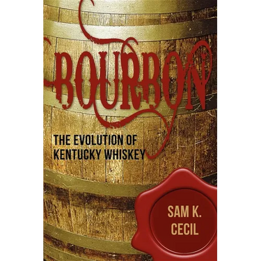 Bourbon: The Evolution of Kentucky Whiskey