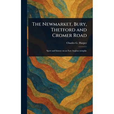 The Newmarket, Bury, Thetford and Cromer Road