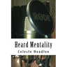 Heard Mentality: An A-Z Guide to Take Your Podcast or Radio Show from Idea to Hit