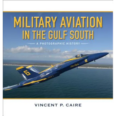 Military Aviation in the Gulf South: A Photographic History