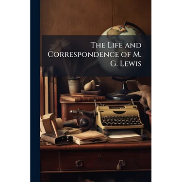 The Life and Correspondence of M. G. Lewis