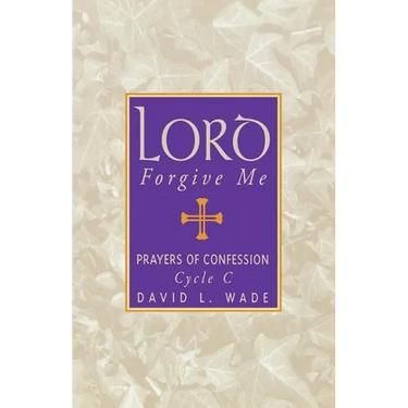 Lord Forgive Me: Prayers Of Confession Cycle C