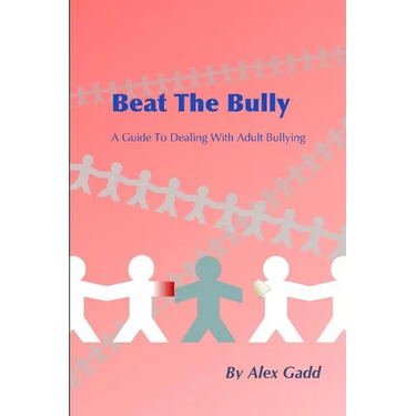 Beat The Bully: A Guide To Dealing With Adult Bullying