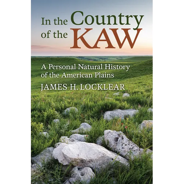 In the Country of the Kaw: A Personal Natural History of the American Plains
