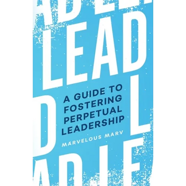 Lead: A Guide to Fostering Perpetual Leadership