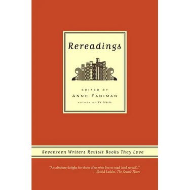 Rereadings: Seventeen Writers Revisit Books They Love