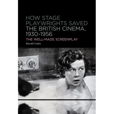 How Stage Playwrights Saved the British Cinema, 1930-1956: The Well-Made Screenplay