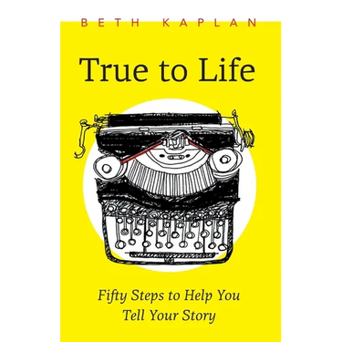 True to Life: Fifty Steps to Help You Tell Your Story