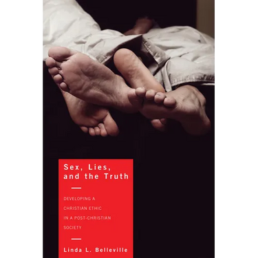 Sex, Lies, and the Truth: Developing a Christian Ethic in a Post-Christian Society