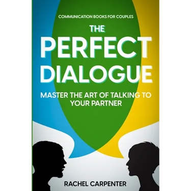 Communication Books For Couples: The Perfect Dialogue - Master The Art Of Talking To Your Partner