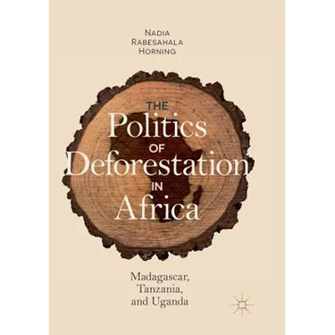 The Politics of Deforestation in Africa: Madagascar, Tanzania, and Uganda