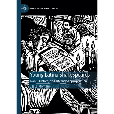 Young Latinx Shakespeares: Race, Justice, and Literary Appropriation