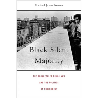 Black Silent Majority: The Rockefeller Drug Laws and the Politics of Punishment