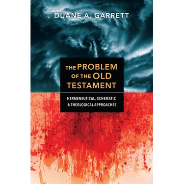 The Problem of the Old Testament: Hermeneutical, Schematic, and Theological Approaches