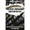 Fake News, Propaganda, and Plain Old Lies: How to Find Trustworthy Information in the Digital Age