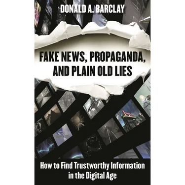 Fake News, Propaganda, and Plain Old Lies: How to Find Trustworthy Information in the Digital Age