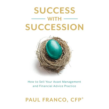 Success with Succession: How to Sell Your Asset Management and Financial Advice Practice