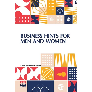 Business Hints For Men And Women: Edited By Theodore Waters