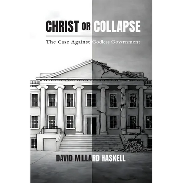Christ or Collapse: The Case Against Godless Government